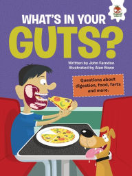Title: What's in Your Guts?: Questions about Digestion, Food, Farts, and More, Author: John Farndon
