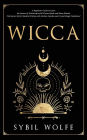 Wicca: A Beginners Guide to Learn the Secrets of Witchcraft with Wiccan Spells and Moon Rituals. The Starter Kit for Modern Witches with Herbal, Candle, and Crystal Magic Traditions!