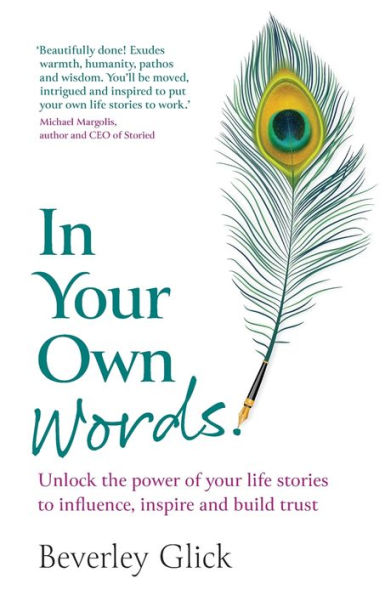 your Own Words: Unlock the power of life stories to influence, inspire and build trust