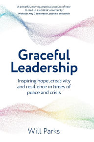 Amazon free ebooks download kindle Graceful Leadership: Inspiring hope, creativity and resilience in times of peace and crisis