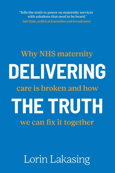 Delivering the Truth: Why NHS maternity care is broken and how we can fix it together