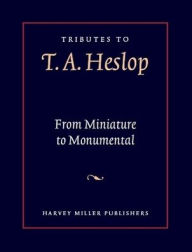 Title: Tributes to T.A. Heslop: From Miniature to Monumental: Studies in Medieval Art and Architecture, Author: Lloyd De Beer