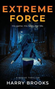 Title: Extreme Force: His game. His rules. Her life., Author: Harry Brooks