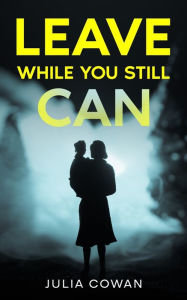 Title: Leave While You Still Can, Author: Julia Cowan