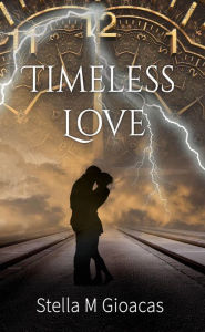 Title: Timeless Love, Author: Stella Gioacas