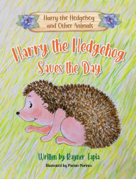 Title: Harry the Hedgehog Saves the Day, Author: Rayner Tapia