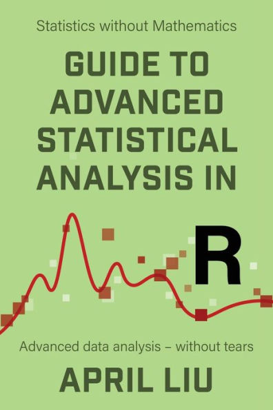 Guide to Advanced Statistical Analysis in R: Advanced data analysis - without tears