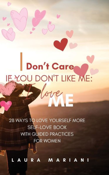 I don't care if you don't like me: A Self-love book with guided practices for women