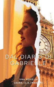 Title: Dal Diario Di Gabrielle, Author: Laura (L a ) Mariani