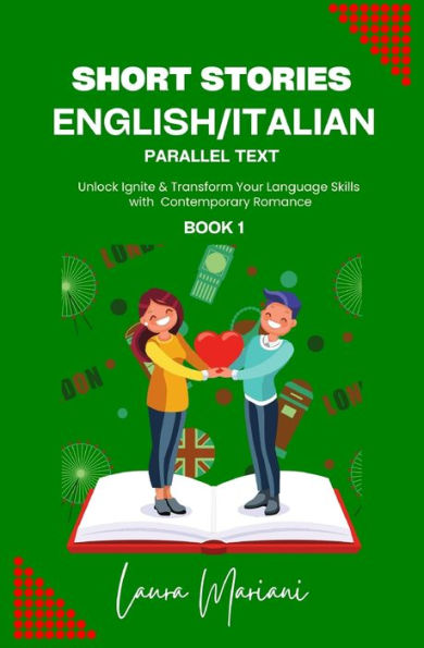 Short Stories in English/Italian: Unlock Ignite & Transform Your Language Skills with Contemporary Romance