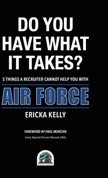 Do You Have What It Takes? 5 Things A Recruiter Cannot Help With - Air Force