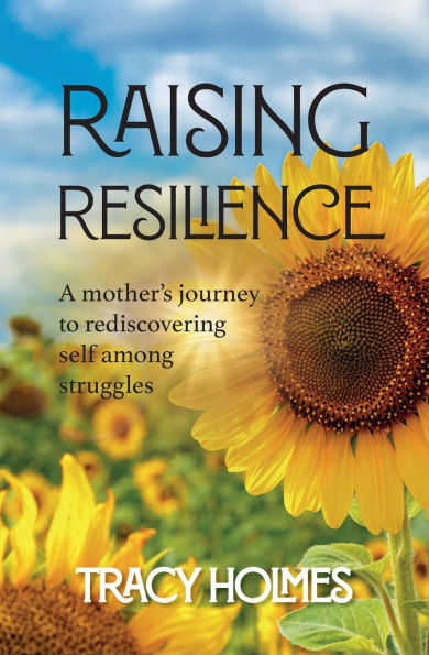 Raising Resilience: A Mother's Journey to Rediscovering Self Among Struggles