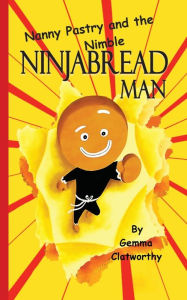 Title: Nanny Pastry and the Nimble Ninjabread Man, Author: Gemma Clatworthy