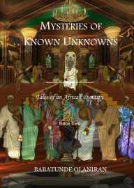 Title: Mysteries of Known Unknowns, Author: Babatunde Olaniran
