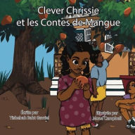 Title: Clever Chrissie et les contes de mangues, Author: Yishebah Baht-Gavriel