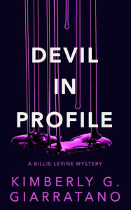 Title: Devil in Profile: A Billie Levine Mystery Book 2, Author: Kimberly G. Giarratano