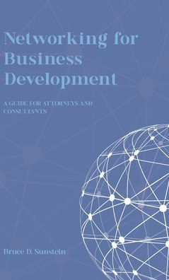Networking for Business Development: A Guide for Attorneys and Consultants