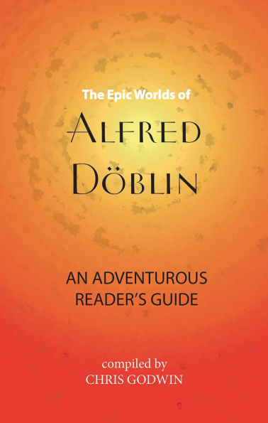 The Epic Worlds of Alfred DÃ¶blin: An Adventurous Reader's Guide