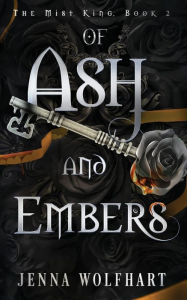 Title: Of Ash and Embers, Author: Jenna Wolfhart