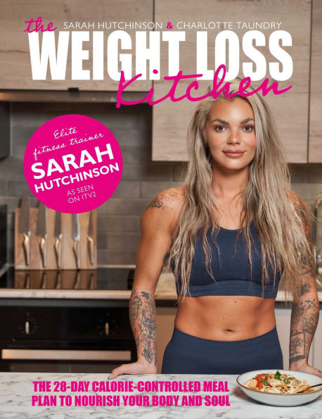 The Weight Loss Kitchen: The 28-day Calorie-controlled Meal Plan to Nourish your Body and Soul