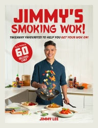 Title: Jimmy's Smoking Wok: Takeaway Favourites to Help You Get Your Wok On!, Author: Jimmy Lee