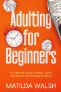 Adulting for Beginners - Life Skills for Adult Children, Teens, High School and College Students The Grown-up's Survival Gift