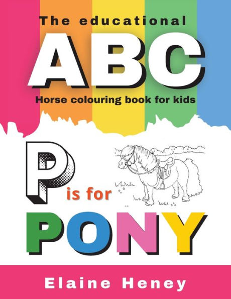 The Educational ABC Horse Colouring Book for Kids P is for Pony
