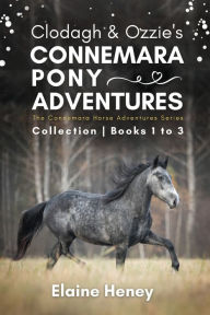 Title: Clodagh & Ozzie's Connemara Pony Adventures The Connemara Horse Adventures Series Collection - Books 1 to 3, Author: Elaine Heney