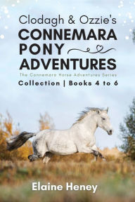 Title: Clodagh & Ozzie's Connemara Pony Adventures The Connemara Horse Adventures Series Collection - Books 4 to 6, Author: Elaine Heney