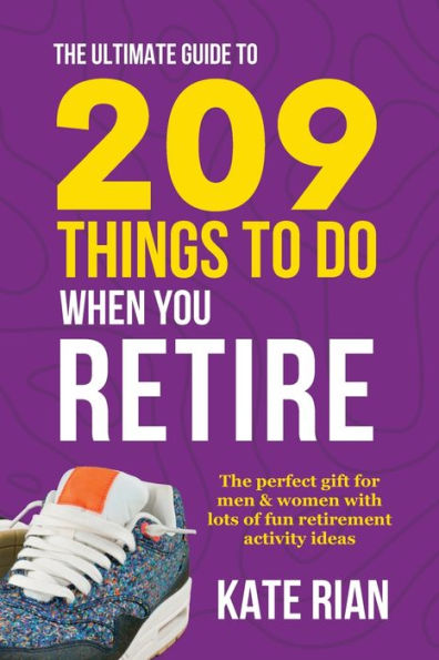 The Ultimate Guide to 209 Things Do When You Retire - perfect gift for men & women with lots of fun retirement activity ideas