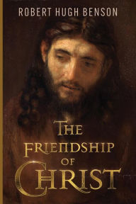 Title: The Friendship of Christ, Author: Robert Hugh Benson