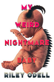 Title: My Weird Nightmare Baby, Author: Riley Odell