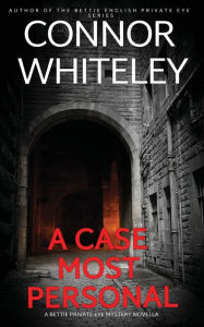 Title: A Case Most Personal: A Bettie Private Eye Mystery Novella, Author: Connor Whiteley
