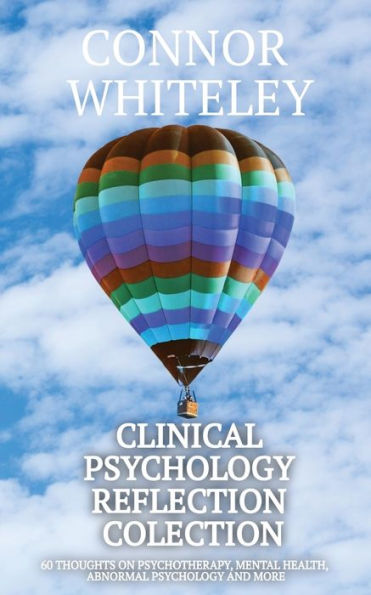 Clinical Psychology Reflection Collection: 60 Thoughts On Psychotherapy, Mental Health, Abnormal and More