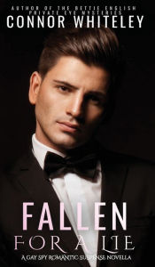 Title: Fallen For A Lie: A Gay Spy Romantic Suspense Novella, Author: Connor Whiteley