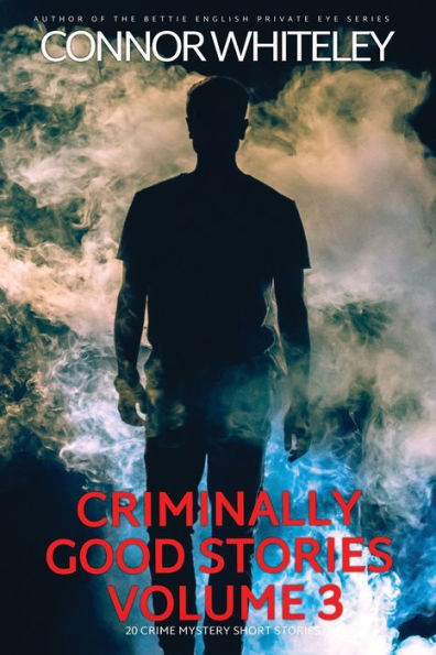 Criminally Good Stories Volume 3: 20 Crime Mystery Short