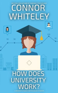 Title: How Does University Work?: A University Guide For Psychology Students, Author: Connor Whiteley