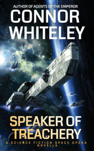Title: Speaker Of Treachery: A Science Fiction Space Opera Novella, Author: Connor Whiteley