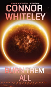 Title: Burn Them All: A Lord Of War Origins Science Fiction Novella, Author: Connor Whiteley