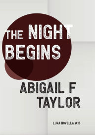 Title: The Night Begins, Author: Abigail F Taylor