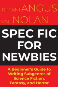 Downloading ebooks to kindle from pc Spec Fic For Newbies: A Beginner's Guide to Writing Subgenres of Science Fiction, Fantasy, and Horror 9781915556127  by Tiffani Angus, Val Nolan, Tiffani Angus, Val Nolan (English Edition)