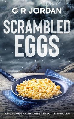 Scrambled Eggs: A Highlands and Islands Detective Thriller