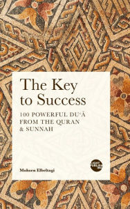 Title: The Key to Success: 100 Powerful Du'a from the Quran & Sunnah, Author: Mohsen Elbeltagi