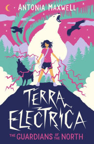 Title: Terra Electrica: The Guardians of the North, Author: Antonia Maxwell