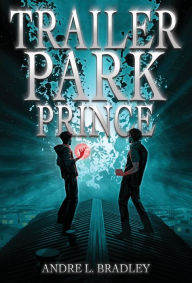 Title: Trailer Park Prince, Author: Andre L Bradley