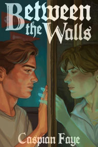 Title: Between the Walls, Author: Caspian Faye