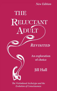 Free audiobooks online without download Reluctant Adult Revisited: An Exploration of Choice - The Victimhood Archetype and the Evolution of Consciousness by Jill Hall 9781915594068