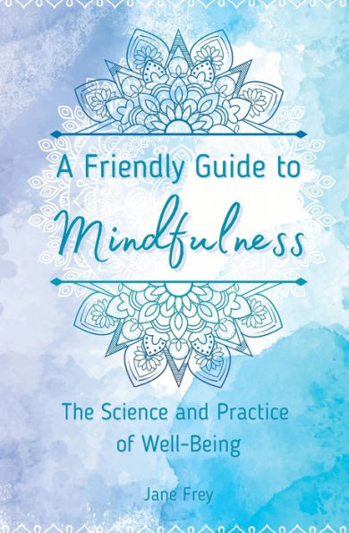A Friendly Guide to Mindfulness: The Science and Practice of Well-Being
