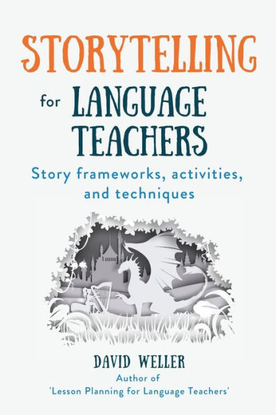 Storytelling for Language Teachers: Story frameworks, activities, and techniques