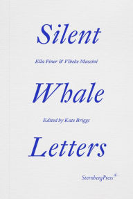 Title: Silent Whale Letters: A Long-Distance Correspondence, on All Frequencies, Author: Ella Finer